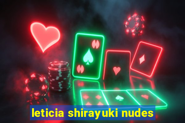 leticia shirayuki nudes